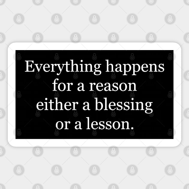 Everything happens for a reason either a blessing or a lesson. Black Magnet by Jackson Williams